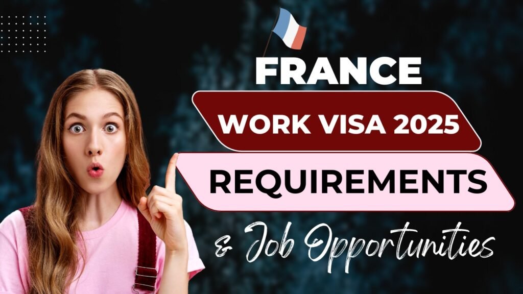 France Work Visa 2025 requirements and job opportunities for international workers.