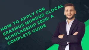 A professional man in a suit standing confidently beside text that reads “How to Apply for Erasmus Mundus Glocal Scholarship 2026: A Complete Guide.