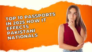 Top 10 passports in 2025 how it effects Pakistani nationals