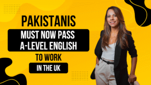 Pakistanis Must Now Pass A-Level English to Work in the UK