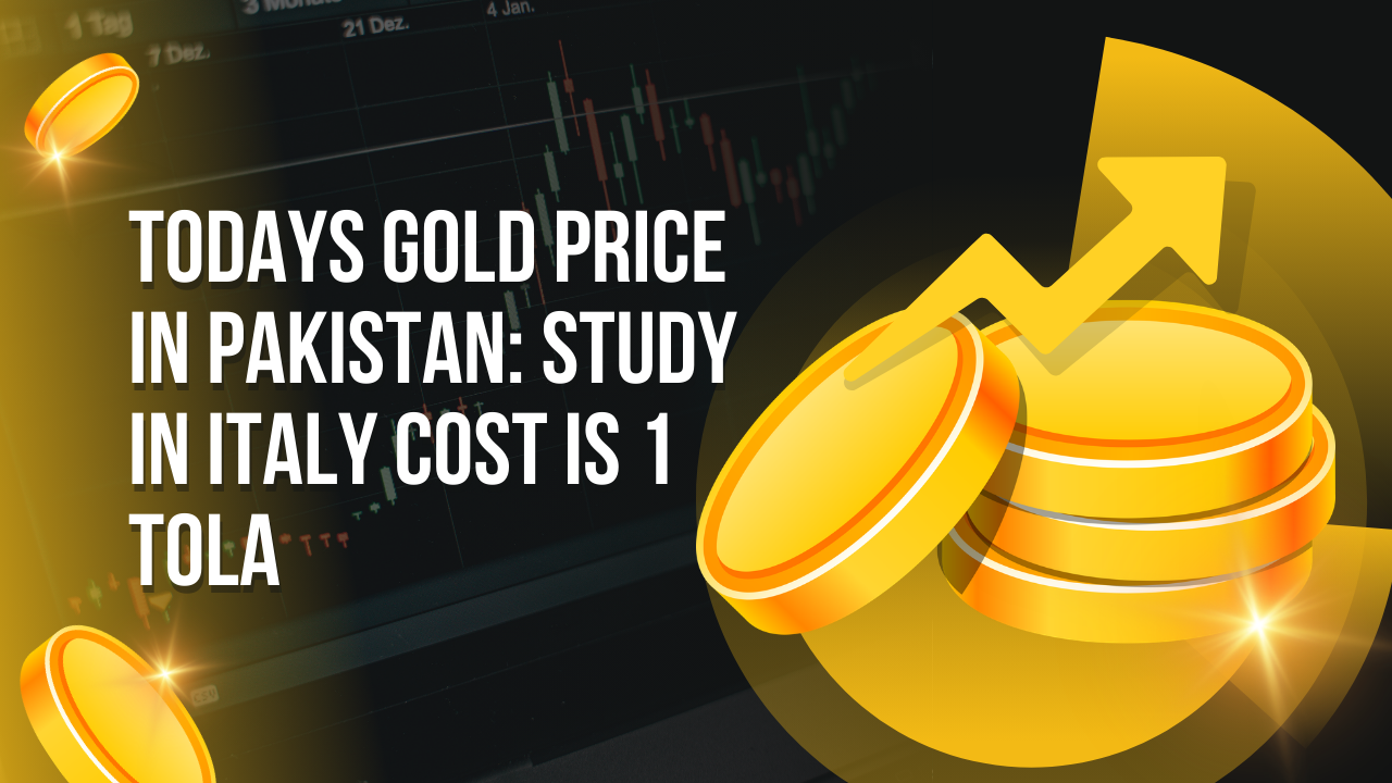 Todays Gold Price in Pakistan: Study in Italy Cost is 1 Tola
